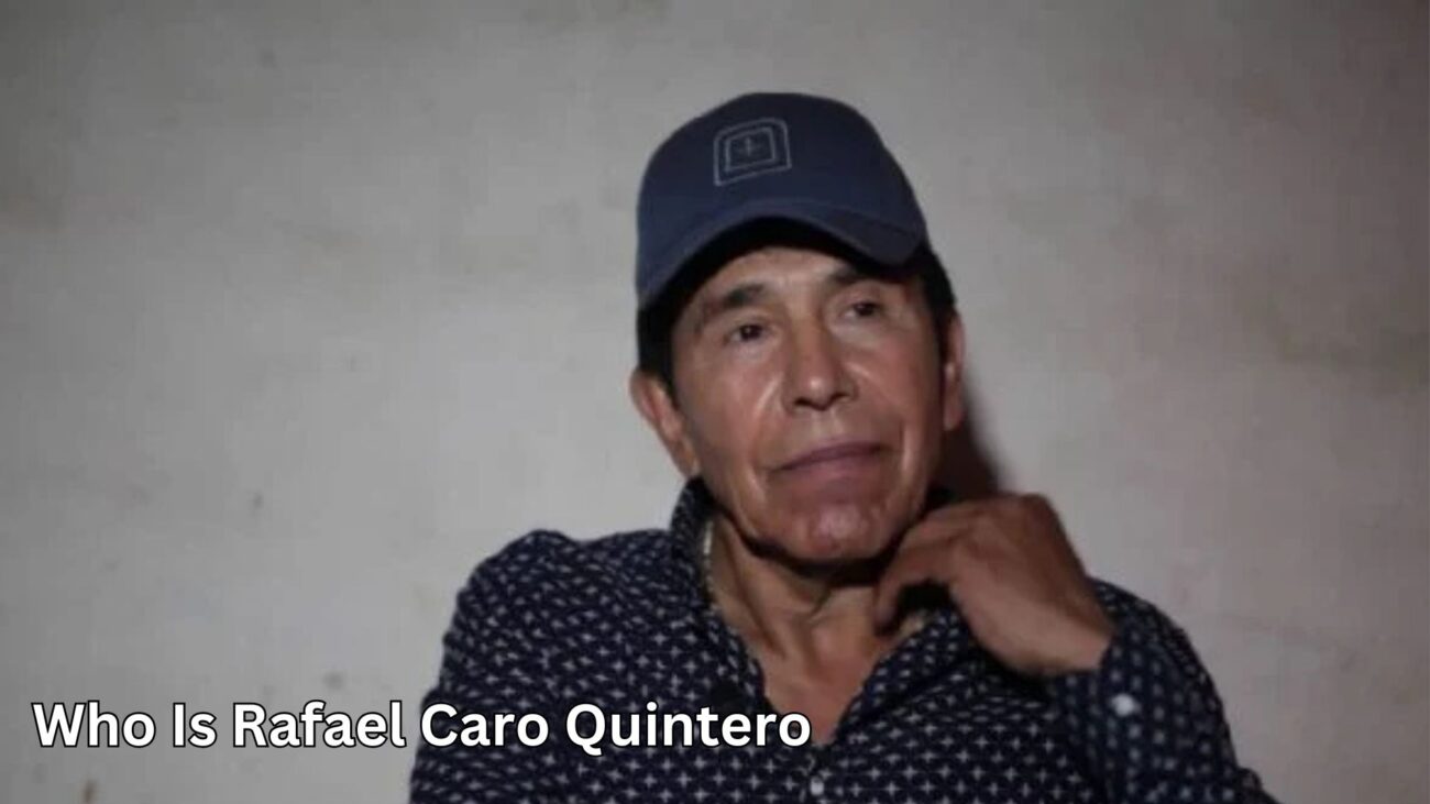 Who Is Rafael Caro Quintero Shocking Facts You Need to Know