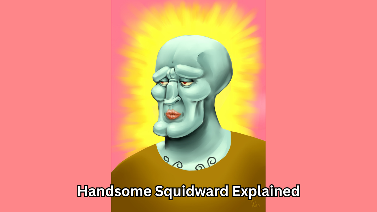 Handsome Squidward Explained: The Surprisingly Positive Cultural Phenomenon
