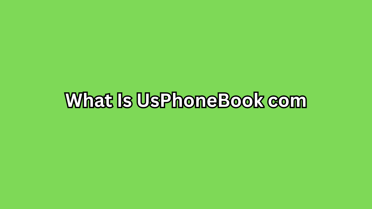 What Is UsPhoneBook com? A Complete Guide